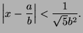 $\displaystyle \left\vert x - \frac{a}{b}\right\vert < \frac{1}{\sqrt{5}b^2}.$