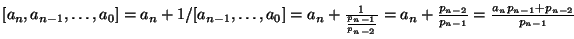 $ [a_n,a_{n-1},\ldots,a_0]=a_n+1/[a_{n-1},\ldots,a_0]=a_n+\frac{1}{\frac{p_{n-1}}{p_{n-2}}}
= a_n+\frac{p_{n-2}}{p_{n-1}}=\frac{a_np_{n-1}+p_{n-2}}{p_{n-1}}$