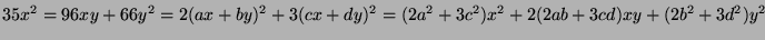$\displaystyle 35x^2=96xy+66y^2=2(ax+by)^2+3(cx+dy)^2=(2a^2+3c^2)x^2+2(2ab+3cd)xy+(2b^2+3d^2)y^2$