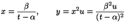 $\displaystyle x = \frac{\beta}{t-\alpha},
\qquad
y = x^2 u = \frac{\beta^2 u}{(t-\alpha)^2}
$