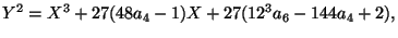 $\displaystyle Y^2=X^3+27(48a_4-1)X+27(12^3a_6-144a_4+2), $