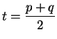 $\displaystyle t = \frac{p+q}{2}
$