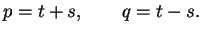 $\displaystyle p = t+s,\qquad q=t-s.
$