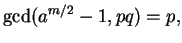 $\displaystyle \gcd(a^{m/2}-1,pq) = p,
$