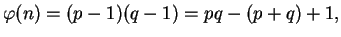 $\displaystyle \varphi (n) = (p-1)(q-1) = pq-(p+q)+1,
$