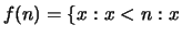 $\displaystyle f(n) = \{x : x < n : x$