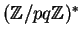 $ (\mathbb{Z}/pq\mathbb{Z})^*$