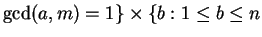 $\displaystyle \gcd(a,m)=1\}\times \{b : 1 \leq b \leq n$