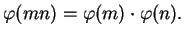 $\displaystyle \varphi (mn) = \varphi (m)\cdot \varphi (n).
$