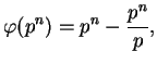 $\displaystyle \varphi (p^n) = p^n - \frac{p^n}{p},
$