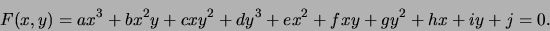 \begin{displaymath}
F(x,y) = ax^3 + bx^2y + cxy^2 + dy^3
+ ex^2 + fxy + gy^2 + hx + iy +j = 0.
\end{displaymath}