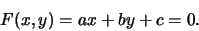 \begin{displaymath}
F(x,y) = ax + by + c = 0.
\end{displaymath}