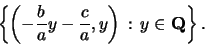 \begin{displaymath}
\left\{\left( -\frac{b}{a} y - \frac{c}{a}, y\right)\, :\, y \in \mathbf{Q}\right\}.
\end{displaymath}