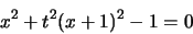 \begin{displaymath}
x^2 + t^2(x+1)^2 - 1 = 0
\end{displaymath}