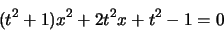 \begin{displaymath}
(t^2+1)x^2 + 2t^2x + t^2-1=0
\end{displaymath}