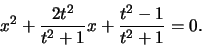 \begin{displaymath}
x^2 + \frac{2t^2}{t^2+1}x + \frac{t^2-1}{t^2+1} = 0.
\end{displaymath}