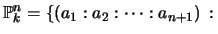 $\displaystyle \P ^n_k = \{(a_1 : a_2 : \cdots : a_{n+1}) \, : \,$