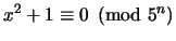 $\displaystyle x^2 + 1 \equiv 0 \pmod{5^n}
$