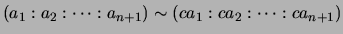 $\displaystyle (a_1 : a_2 : \cdots : a_{n+1}) \sim (c a_1 : c a_2 : \cdots : c a_{n+1})
$