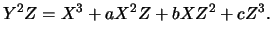 $\displaystyle Y^2 Z = X^3 + aX^2Z + bXZ^2 + cZ^3.
$