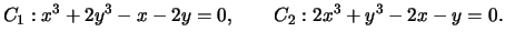 $\displaystyle C_1: x^3+2y^3 - x - 2y = 0,\qquad
C_2: 2x^3+y^3 - 2x - y = 0.
$