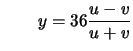 $\displaystyle \qquad
y = 36 \frac{u-v}{u+v}
$