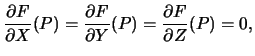 $\displaystyle \frac{\partial F}{\partial X}(P) = \frac{\partial F}{\partial Y}(P) = \frac{\partial F}{\partial Z}(P) = 0,$