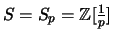 $ S=S_p={\mathbb{Z}}[\frac{1}{p}]$