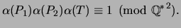 $\displaystyle \alpha(P_1)\alpha(P_2)\alpha(T)\equiv 1\pmod{{{\mathbb{Q}}^*}^2}.
$