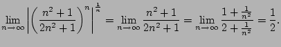 $\displaystyle \lim_{n\to \infty} \left\vert\left(\frac{n^2+1}{2n^2+1}\right)^n\...
...}
= \lim_{n\to \infty} \frac{1+\frac{1}{n^2}}{2+\frac{1}{n^2}} = \frac{1}{2}.
$