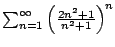 $ \sum_{n=1}^{\infty} \left(\frac{2n^2+1}{n^2+1}\right)^n$
