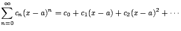 $\displaystyle \sum_{n=0}^{\oo } c_n (x-a)^n = c_0 + c_1(x-a) + c_2(x-a)^2 + \cdots
$