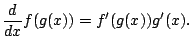 $\displaystyle \frac{d}{dx} f(g(x)) = f'(g(x)) g'(x).
$