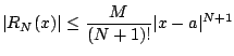 $\displaystyle \vert R_N(x)\vert \leq \frac{M}{(N+1)!} \vert x-a\vert^{N+1}$