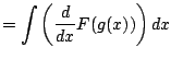 $\displaystyle = \int \left(\frac{d}{dx} F(g(x))\right) dx$