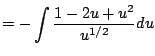 $\displaystyle = -\int \frac{1 - 2u + u^2}{u^{1/2}} du$
