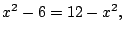 $\displaystyle x^2-6 = 12-x^2,$