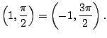$\displaystyle \left(1, \frac{\pi}{2}\right) = \left(-1, \frac{3\pi}{2}\right).
$