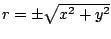 $ r = \pm \sqrt{x^2+y^2}$