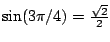 $ \sin(3\pi/4) = \frac{\sqrt{2}}{2}$