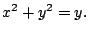 $\displaystyle x^2 + y^2 = y.
$