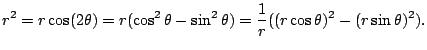 $\displaystyle r^2 = r\cos(2\theta) = r(\cos^2 \theta - \sin^2 \theta) =
\frac{1}{r}((r\cos\theta)^2 - (r\sin\theta)^2).
$