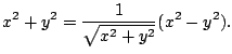 $\displaystyle x^2 + y^2 = \frac{1}{\sqrt{x^2+y^2}} (x^2 - y^2).
$