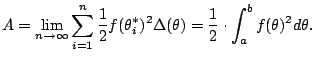 $\displaystyle A = \lim_{n\to\infty} \sum_{i=1}^n \frac{1}{2} f(\theta_i^*)^2 \Delta(\theta)
= \frac{1}{2} \cdot \int_{a}^{b} f(\theta)^2 d\theta.
$