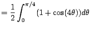 $\displaystyle = \frac{1}{2} \int_{0}^{\pi/4} (1+\cos(4\theta)) d\theta$