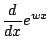$\displaystyle \frac{d}{dx} e^{w x}$