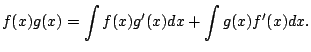 $\displaystyle f(x)g(x) = \int f(x) g'(x)dx + \int g(x) f'(x) dx.$