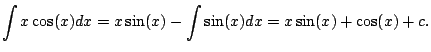$\displaystyle \int x \cos(x) dx
= x\sin(x) - \int \sin(x) dx
= x\sin(x) + \cos(x) + c.
$