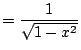 $\displaystyle = \frac{1}{\sqrt{1-x^2}}$