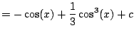 $\displaystyle = -\cos(x) + \frac{1}{3}\cos^3(x) + c$